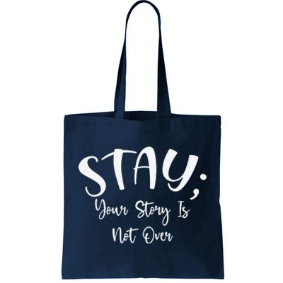 Stay Semicolon Your Story Is Not Over Suicide Prevention Awareness Tote Bag