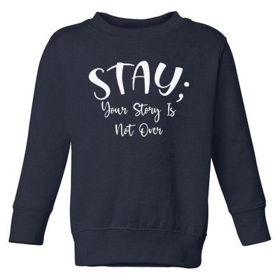 Stay Semicolon Your Story Is Not Over Suicide Prevention Awareness Toddler Sweatshirt