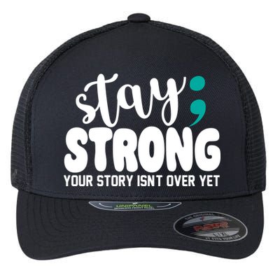 Stay Strong Your Story Isnt Over Yet Suicide Prevention Flexfit Unipanel Trucker Cap