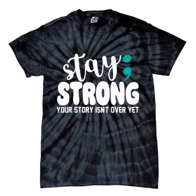 Stay Strong Your Story Isnt Over Yet Suicide Prevention Tie-Dye T-Shirt