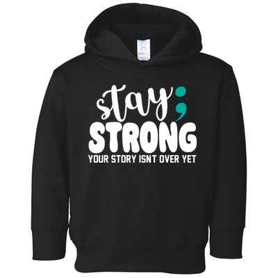 Stay Strong Your Story Isnt Over Yet Suicide Prevention Toddler Hoodie