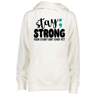 Stay Strong Your Story Isnt Over Yet Suicide Prevention Womens Funnel Neck Pullover Hood