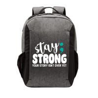 Stay Strong Your Story Isnt Over Yet Suicide Prevention Vector Backpack