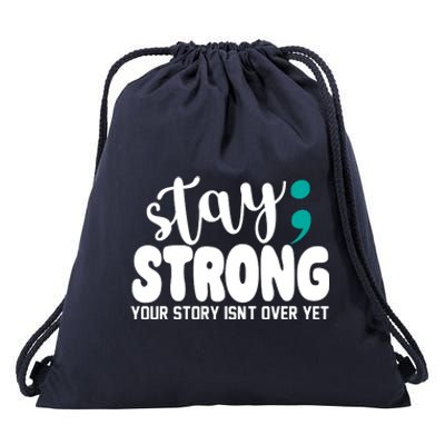 Stay Strong Your Story Isnt Over Yet Suicide Prevention Drawstring Bag