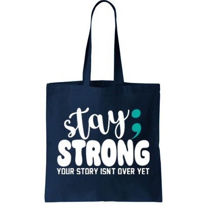 Stay Strong Your Story Isnt Over Yet Suicide Prevention Tote Bag