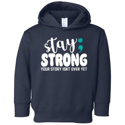 Stay Strong Your Story Isnt Over Yet Suicide Prevention Toddler Hoodie