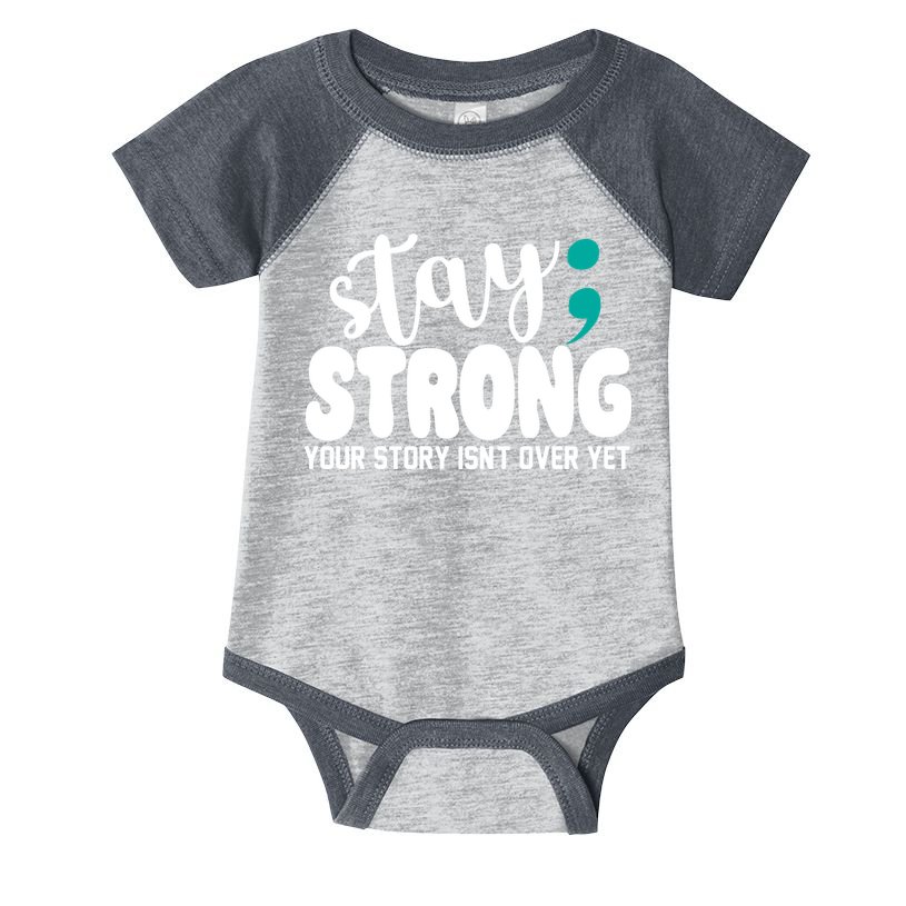Stay Strong Your Story Isnt Over Yet Suicide Prevention Infant Baby Jersey Bodysuit