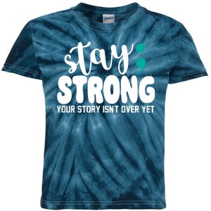 Stay Strong Your Story Isnt Over Yet Suicide Prevention Kids Tie-Dye T-Shirt