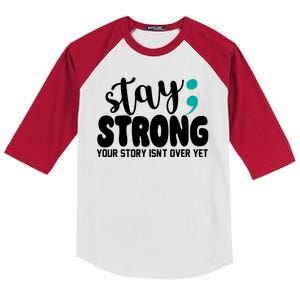 Stay Strong Your Story Isnt Over Yet Suicide Prevention Kids Colorblock Raglan Jersey