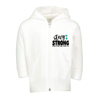 Stay Strong Your Story Isnt Over Yet Suicide Prevention Toddler Zip Fleece Hoodie