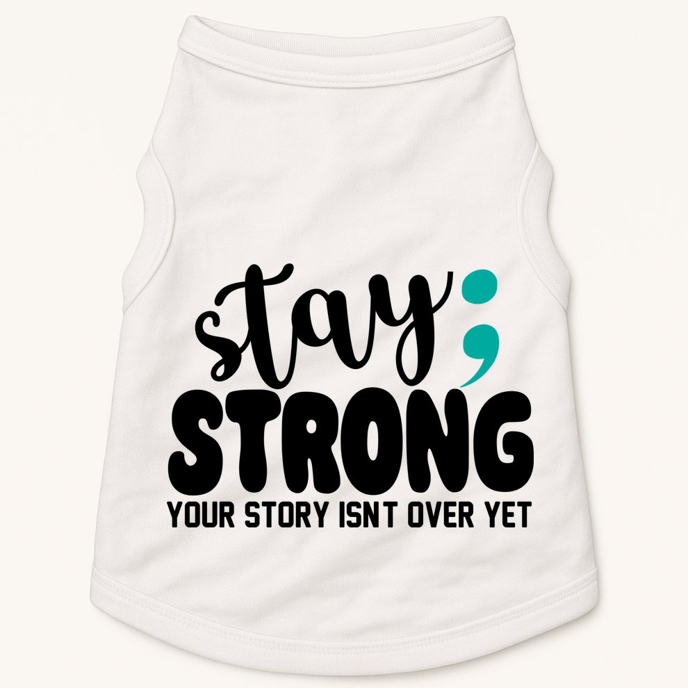Stay Strong Your Story Isnt Over Yet Suicide Prevention Doggie Tank