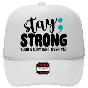 Stay Strong Your Story Isnt Over Yet Suicide Prevention High Crown Mesh Back Trucker Hat