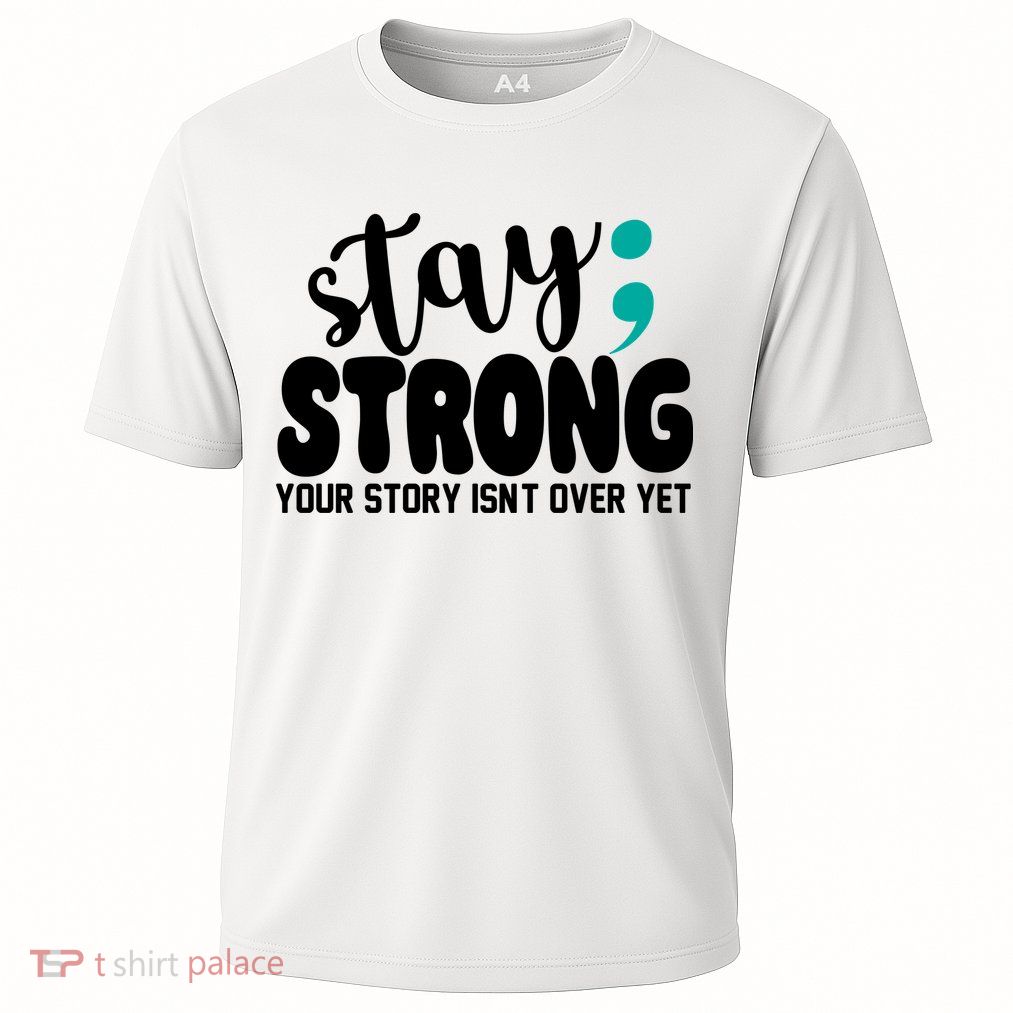 Stay Strong Your Story Isnt Over Yet Suicide Prevention Performance Shirt