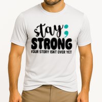 Stay Strong Your Story Isnt Over Yet Suicide Prevention Performance Shirt