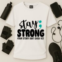 Stay Strong Your Story Isnt Over Yet Suicide Prevention Performance Shirt