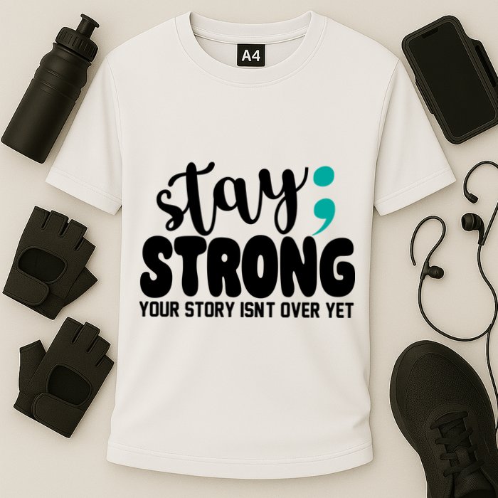 Stay Strong Your Story Isnt Over Yet Suicide Prevention Performance Shirt