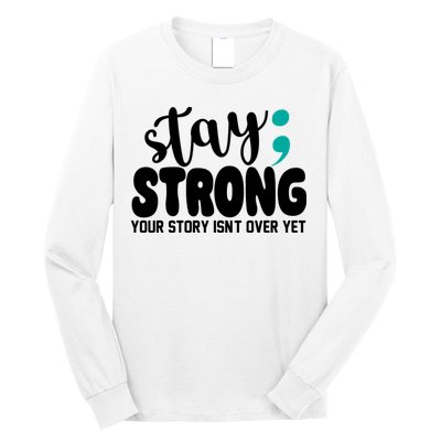 Stay Strong Your Story Isnt Over Yet Suicide Prevention Long Sleeve Shirt