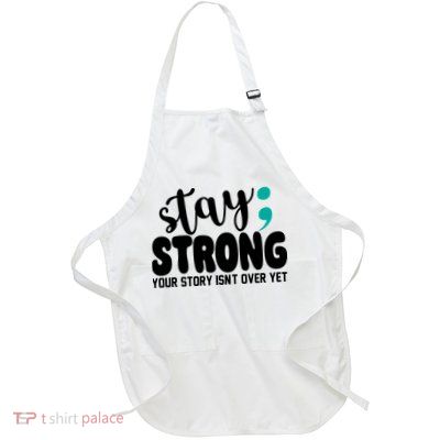 Stay Strong Your Story Isnt Over Yet Suicide Prevention Full-Length Apron With Pockets