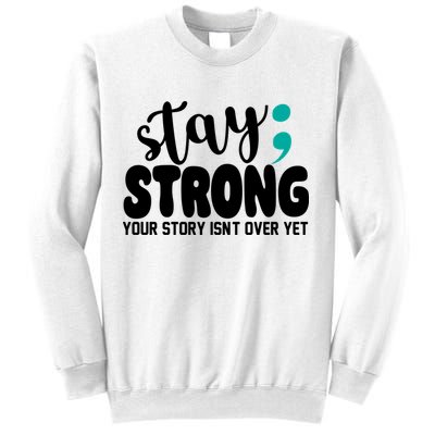 Stay Strong Your Story Isnt Over Yet Suicide Prevention Sweatshirt