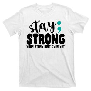 Stay Strong Your Story Isnt Over Yet Suicide Prevention T-Shirt