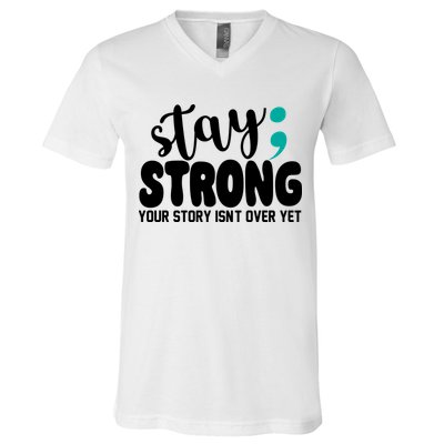 Stay Strong Your Story Isnt Over Yet Suicide Prevention V-Neck T-Shirt