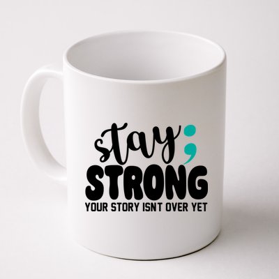 Stay Strong Your Story Isnt Over Yet Suicide Prevention Mug