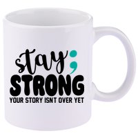 Stay Strong Your Story Isnt Over Yet Suicide Prevention 11oz C Handle Ceramic Mug
