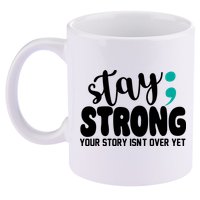 Stay Strong Your Story Isnt Over Yet Suicide Prevention 11oz C Handle Ceramic Mug