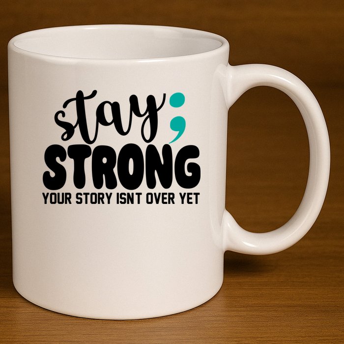 Stay Strong Your Story Isnt Over Yet Suicide Prevention 11oz C Handle Ceramic Mug