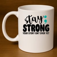 Stay Strong Your Story Isnt Over Yet Suicide Prevention 11oz C Handle Ceramic Mug