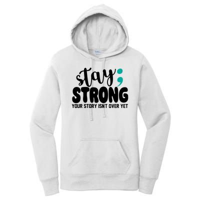 Stay Strong Your Story Isnt Over Yet Suicide Prevention Women's Pullover Hoodie