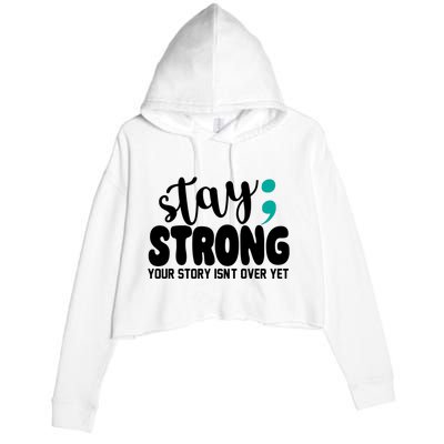 Stay Strong Your Story Isnt Over Yet Suicide Prevention Crop Fleece Hoodie