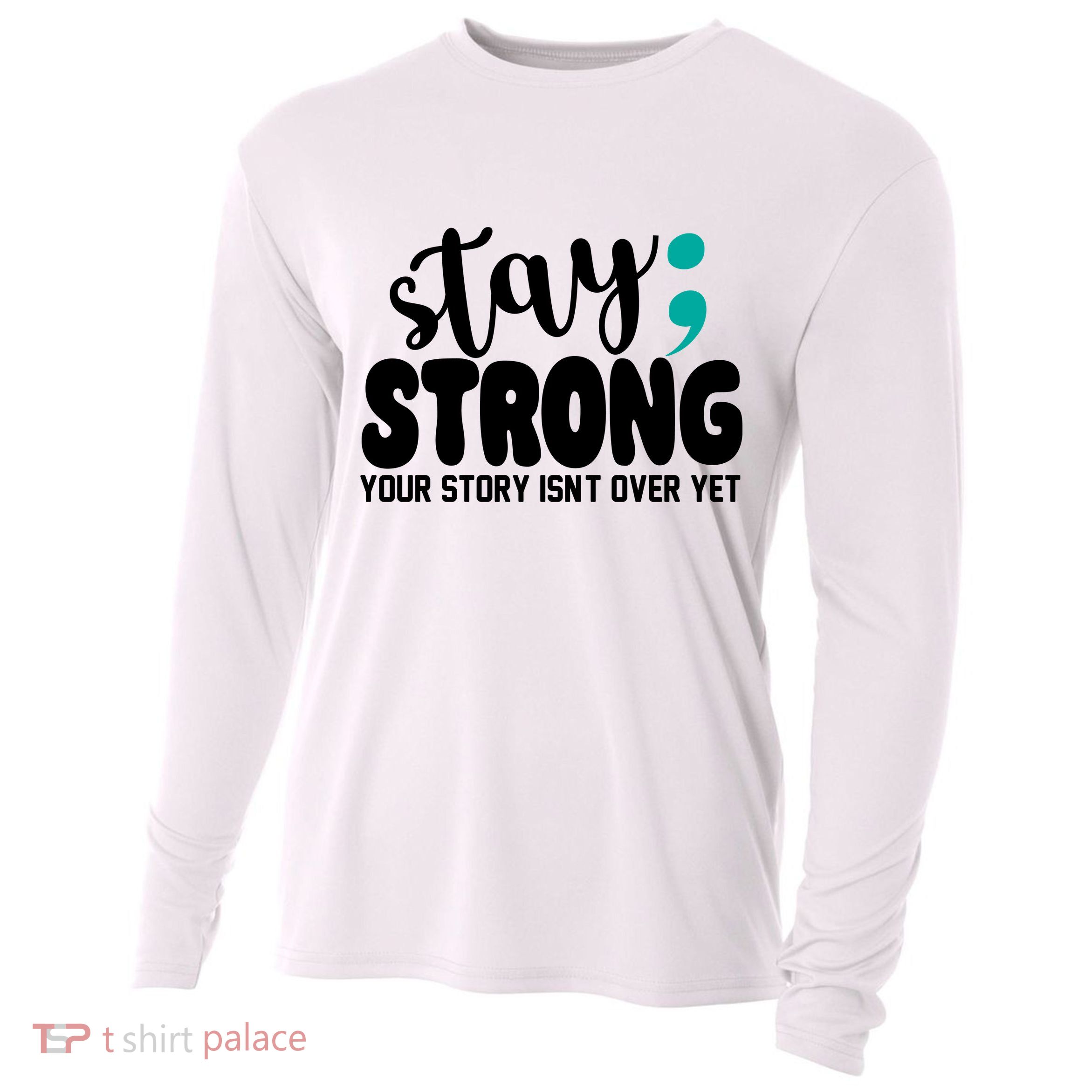 Stay Strong Your Story Isnt Over Yet Suicide Prevention Cooling Performance Long Sleeve Crew