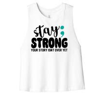 Stay Strong Your Story Isnt Over Yet Suicide Prevention Women's Racerback Cropped Tank