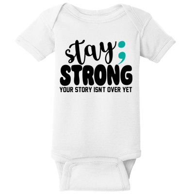 Stay Strong Your Story Isnt Over Yet Suicide Prevention Baby Bodysuit