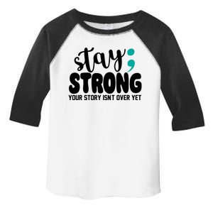 Stay Strong Your Story Isnt Over Yet Suicide Prevention Toddler Fine Jersey T-Shirt