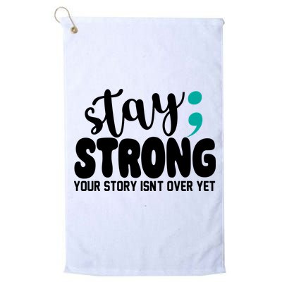 Stay Strong Your Story Isnt Over Yet Suicide Prevention Golf Towel