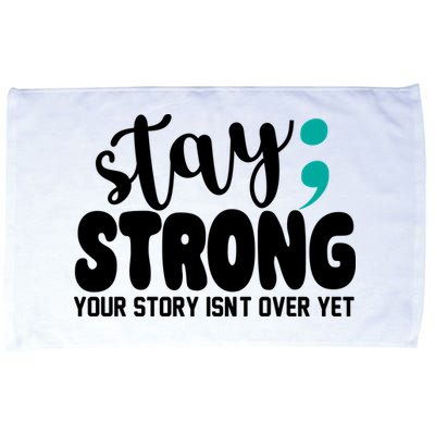 Stay Strong Your Story Isnt Over Yet Suicide Prevention Microfiber Hand Towel