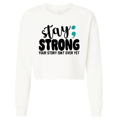 Stay Strong Your Story Isnt Over Yet Suicide Prevention Cropped Pullover Crew