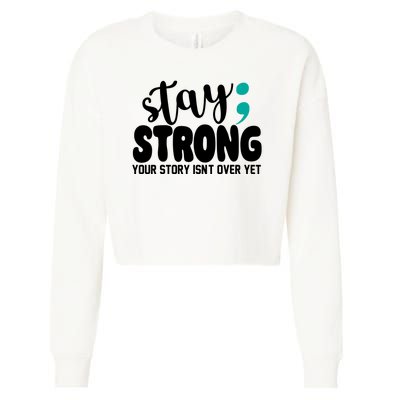 Stay Strong Your Story Isnt Over Yet Suicide Prevention Cropped Pullover Crew