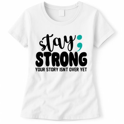 Stay Strong Your Story Isnt Over Yet Suicide Prevention Womens T-Shirt