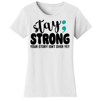 Stay Strong Your Story Isnt Over Yet Suicide Prevention Women's T-Shirt