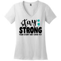 Stay Strong Your Story Isnt Over Yet Suicide Prevention Women's V-Neck T-Shirt