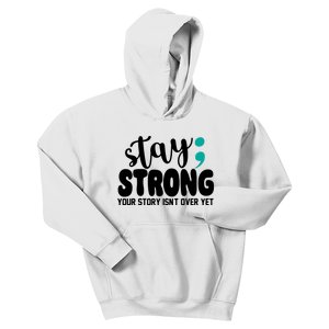 Stay Strong Your Story Isnt Over Yet Suicide Prevention Kids Hoodie