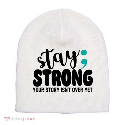 Stay Strong Your Story Isnt Over Yet Suicide Prevention Short Acrylic Beanie