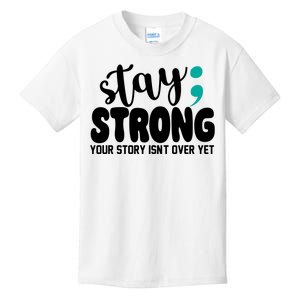 Stay Strong Your Story Isnt Over Yet Suicide Prevention Kids T-Shirt