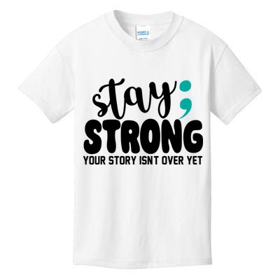 Stay Strong Your Story Isnt Over Yet Suicide Prevention Kids T-Shirt