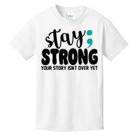 Stay Strong Your Story Isnt Over Yet Suicide Prevention Kids T-Shirt