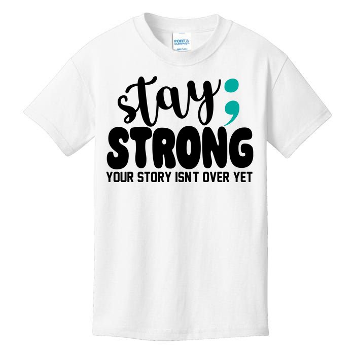 Stay Strong Your Story Isnt Over Yet Suicide Prevention Kids T-Shirt