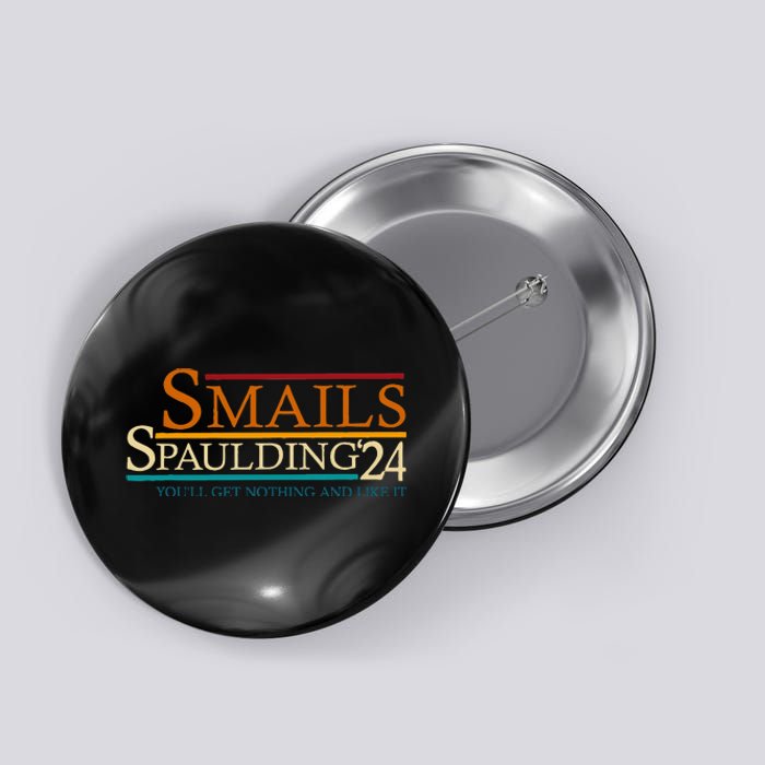 Smails Spaulding24 YouLl Get Nothing And Like It Button